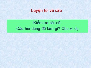 Bài giảng Luyện từ và câu Khối 4 - Tuần 14: Luyện tập về câu hỏi - Năm học 2020-2021