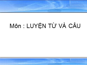 Bài giảng Luyện từ và câu Khối 4 - Tuần 16: Mở rộng vốn từ Đồ chơi-Trò chơi (Tiếp theo) - Năm học 2020-2021