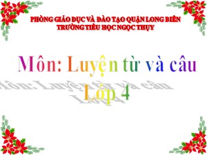 Bài giảng Luyện từ và câu Khối 4 - Tuần 26: Luyện tập về câu kể Ai làm gì? - Năm học 2019-2020