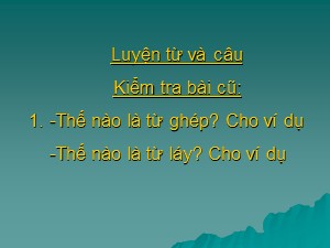 Bài giảng Luyện từ và câu Khối 4 - Tuần 4: Luyện tập về từ ghép và từ láy - Năm học 2020-2021