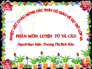 Bài giảng Luyện từ và câu Khối 4 - Tuần 6: Mở rộng vốn từ Trung thực-Tự trọng - Năm học 2020-2021 - Trương Thị Bích Hảo