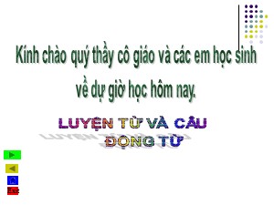 Bài giảng Luyện từ và câu Khối 4 - Tuần 9: Động từ - Năm học 2020-2021