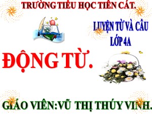 Bài giảng Luyện từ và câu Khối 4 - Tuần 9: Động từ - Năm học 2020-2021 - Trần Thị Thúy Vinh