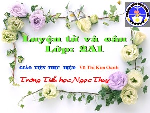 Bài giảng Luyện từ và câu Lớp 2 - Tuần 12: Mở rộng vốn từ Từ ngữ về tình cảm. Dấu phẩy - Trường Tiểu học Ngọc Thụy