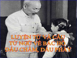 Bài giảng Luyện từ và câu Lớp 2 - Tuần 31: Từ ngữ về Bác Hồ. Dấu chấm, dấu phẩy - Năm học 2019-2020