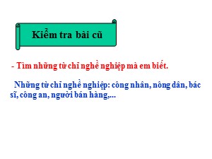 Bài giảng Luyện từ và câu Lớp 2 - Tuần 34: Từ trái nghĩa. Từ ngữ chỉ nghề nghiệp - Năm học 2019-2020