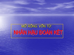 Bài giảng Luyện từ và câu Lớp 4 - Tuần 2: Mở rộng vốn từ Nhân hậu-Đoàn kết - Năm học 2020-2021