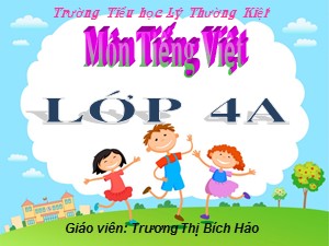 Bài giảng Luyện từ và câu Lớp 4 - Tuần 22: Ôn tập Câu kể Ai thế nào? - Năm học 2019-2020 - Trương Thị Bích Hảo