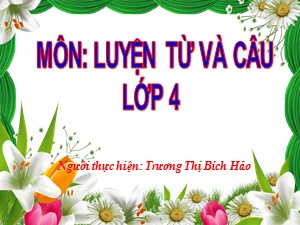 Bài giảng Luyện từ và câu Lớp 4 - Tuần 33: Thêm trạng ngữ chỉ mục đích cho câu - Năm học 2019-2020