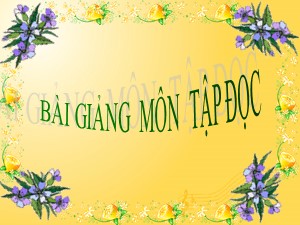 Bài giảng môn Tập đọc Khối 2 - Tuần 11: Cây xoài của ông em