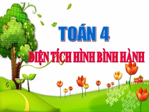 Bài giảng môn Toán Lớp 4 - Tuần 19: Diện tích hình bình hành