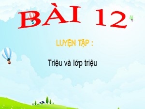 Bài giảng môn Toán Lớp 4 - Tuần 2: Luyện tập Triệu và lớp triệu