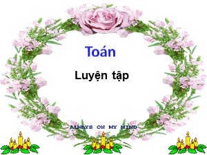 Bài giảng môn Toán Lớp 4 - Tuần 20: Luyện tập trang 110