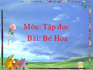 Bài giảng Tập đọc Khối 2 - Tuần 15: Bé Hoa