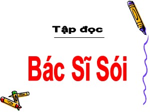 Bài giảng Tập đọc Khối 2 - Tuần 23: Bác sĩ Sói