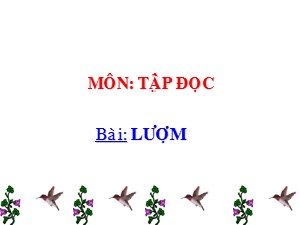 Bài giảng Tập đọc Khối 2 - Tuần 33: Lượm