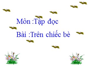 Bài giảng Tập đọc Khối 2 - Tuần 4: Trên chiếc bè