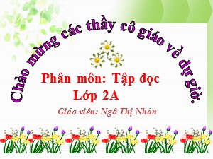 Bài giảng Tập đọc Lớp 2 - Tuần 6: Ngôi trường mới - Năm học 2017-2018 - Ngô Thị Nhàn