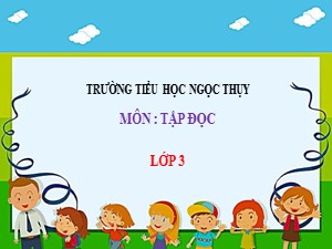 Bài giảng Tập đọc Lớp 3 - Tuần 16: Đôi bạn - Năm học 2020-2021 - Trường Tiểu học Ngọc Thuỵ