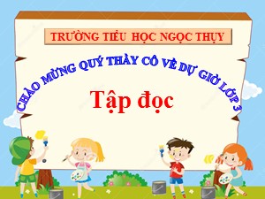 Bài giảng Tập đọc Lớp 3 - Tuần 28: Lời kêu gọi toàn dân kháng chiến - Năm học 2020-2021 - Trường Tiểu học Ngọc Thuỵ