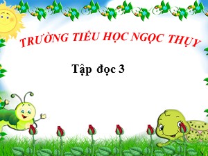 Bài giảng Tập đọc Lớp 3 - Tuần 29: Một mái nhà chung - Năm học 2020-2021 - Trường Tiểu học Ngọc Thuỵ