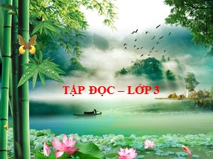 Bài giảng Tập đọc Lớp 3 - Tuần 30: Bài hát trồng cây - Năm học 2020-2021 - Trường Tiểu học Ngọc Thuỵ