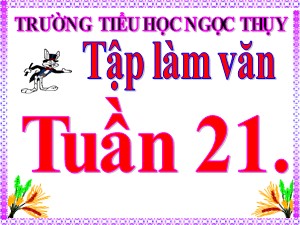 Bài giảng Tập làm văn Khối 2 - Tuần 21: Đáp lời cảm ơn. Tả ngắn về loài chim - Trường Tiểu học Ngọc Thụy