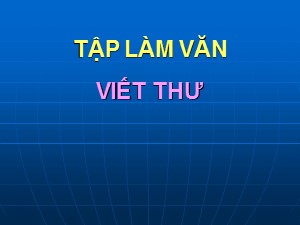 Bài giảng Tập làm văn Khối 4 - Tuần 3: Viết thư