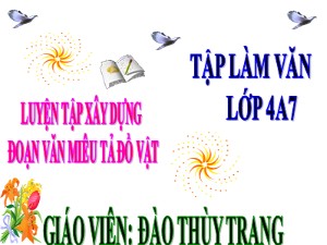 Bài giảng Tập làm văn Lớp 4 - Tuần 18: Luyện tập xây dựng đoạn văn miêu tả đồ vật - Năm học 2019-2020 - Trường Tiểu học Ngọc Thụy