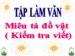 Bài giảng Tập làm văn Lớp 4 - Tuần 20: Miêu tả đồ vật (Kiểm tra viết) - Năm học 2019-2020 - Trường Tiểu học Ngọc Thụy