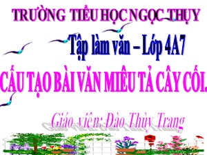 Bài giảng Tập làm văn Lớp 4 - Tuần 21: Cấu tạo bài văn miêu tả cây cối - Năm học 2020-2021 - Đào Thùy Trang