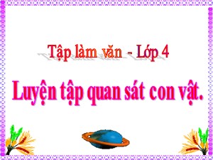 Bài giảng Tập làm văn Lớp 4 - Tuần 29: Luyện tập quan sát đồ vật - Năm học 2019-2020 - Trường Tiểu học Ngọc Thụy