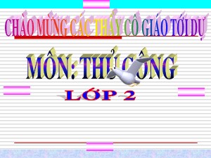 Bài giảng Thủ công Lớp 2 - Bài 1: Gấp tên lửa (Tiết 1) - Năm học 2018-2019 - Trường Tiểu học Ngọc Thụy