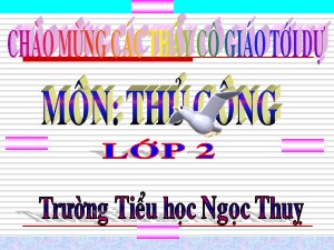 Bài giảng Thủ công Lớp 2 - Bài 1: Gấp tên lửa (Tiết 2) - Năm học 2018-2019 - Trường Tiểu học Ngọc Thụy