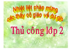 Bài giảng Thủ công Lớp 2 - Bài 10: Cắt, gấp, trang trí thiệp chúc mừng (Tiết 2) - Năm học 2018-2019 - Trường Tiểu học Ngọc Thụy