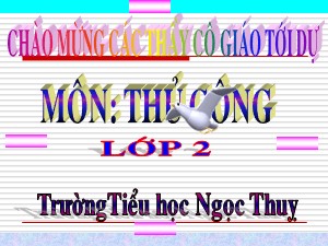 Bài giảng Thủ công Lớp 2 - Bài 2: Gấp máy bay phản lực (Tiết 1) - Năm học 2018-2019 - Trường Tiểu học Ngọc Thụy