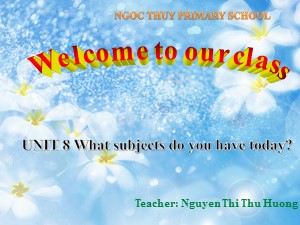 Bài giảng Tiếng anh Lớp 3 - Unit 8: What subject do you have today? (Lesson 2) - Năm học 2019-2020 - Nguyễn Thị Thu Hương