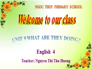 Bài giảng Tiếng anh Lớp 4 - Unit 9: What are they doing? (Lesson 2) - Năm học 2019-2020 - Trường Tiểu học Ngọc Thụy