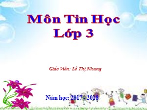 Bài giảng Tin học Lớp 3 - Tuần 18: Tập vẽ với phần mềm Tux Paint - Năm học 2019-2020 - Lê Thị Nhung