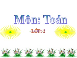 Bài giảng Toán Lớp 2 - Tuần 19: Tổng của nhiều số - Năm học 2011-2012