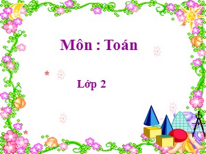 Bài giảng Toán Lớp 2 - Tuần 25: Luyện tập chung - Năm học 2011-2012