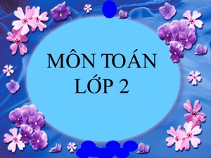 Bài giảng Toán Lớp 2 - Tuần 28: Đơn vị, chục, trăm, nghìn - Năm học 2011-2012