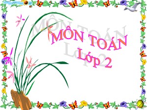 Bài giảng Toán Lớp 2 - Tuần 34: Ôn tập về hình học (Tiếp theo) - Năm học 2011-2012