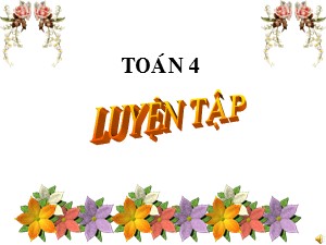 Bài giảng Toán Lớp 4 - Tuần 11: Luyện tập trang 69 - Năm học 2020-2021 - Trường Tiểu học Ngọc Thụy