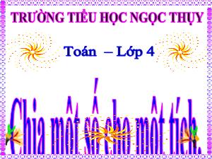 Bài giảng Toán Lớp 4 - Tuần 14: Chia một số cho một tích - Năm học 2020-2021 - Trường Tiểu học Ngọc Thụy