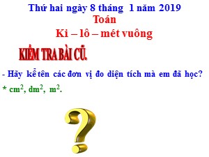 Bài giảng Toán Lớp 4 - Tuần 19: Ki-lô-mét vuông - Năm học 2018-2019