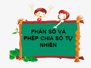 Bài giảng Toán Lớp 4 - Tuần 20: Phân số và phép chia số tự nhiên - Năm học 2018-2019