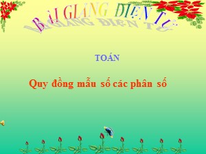 Bài giảng Toán Lớp 4 - Tuần 21: Quy đồng mẫu số các phân số - Năm học 2018-2019