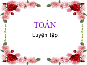 Bài giảng Toán Lớp 4 - Tuần 28: Luyện tập trang 148 - Năm học 2019-2020