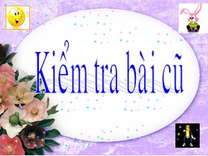 Bài giảng Toán Lớp 4 - Tuần 28: Tìm hai số khi biết tổng và tỉ số của hai số đó - Năm học 2018-2019